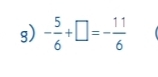 - 5/6 +□ =- 11/6 