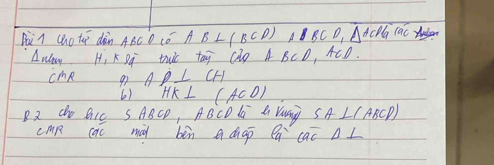 Bà n ho tu dàn ABC D Cǒ AB⊥ (BCD)ABCD, overline △ ACPGcac
Away H, K Dq two tay Cig A BCD_1 ACD. 
cme 97 AD⊥ CH
6) HK⊥ (ACD)
Ba Cho QLc S ABCP, ABCD la a Yuay SA⊥ (ABCD)
cmR cac mad ben a cap Qa cac Al