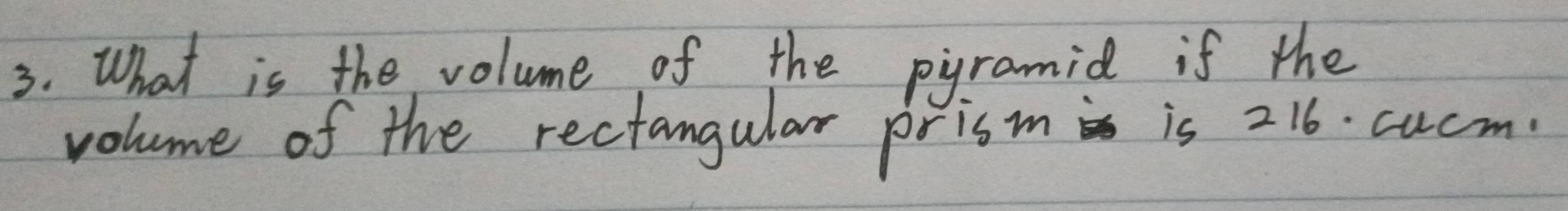 What is the volume of the pyramid if the 
volume of the rectangular prism is 216. cucm