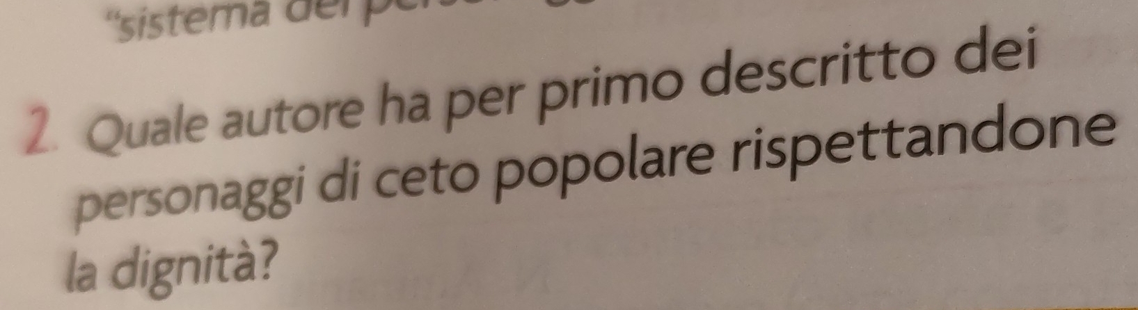 ''sistema der p e 
2. Quale autore ha per primo descritto dei 
personaggi di ceto popolare rispettandone 
la dignità?