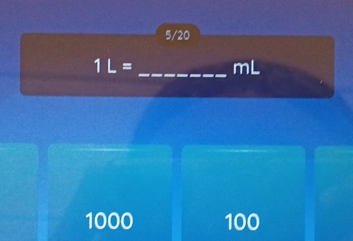 5/20
1L= _
mL
1000 100