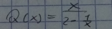 Q(x)=frac x2- 1/x 