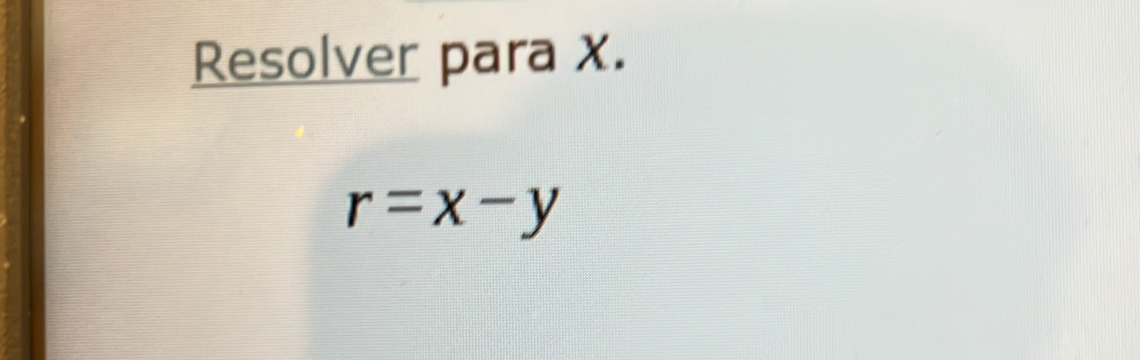 Resolver para x.
r=x-y