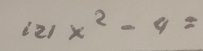 121x^2-4=