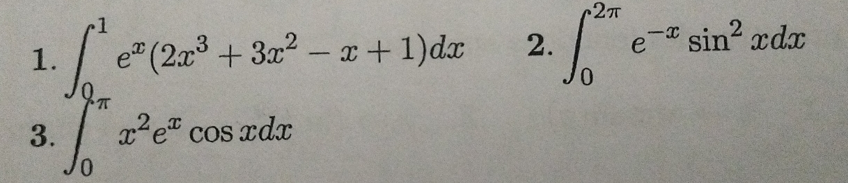 ∈t _0^(1e^x)(2x^3+3x^2-x+1)dx
2. ∈t _0^((2π)e^-x)sin^2xdx