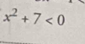 x^2+7<0</tex>