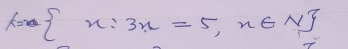 l= x:3n=5,n∈ N