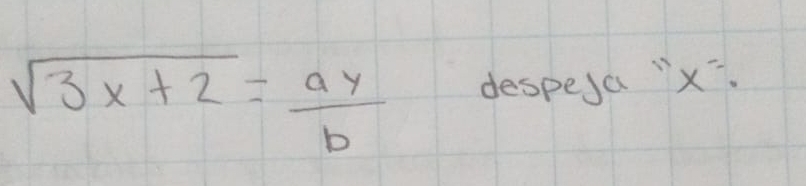 sqrt(3x+2)= ay/b  despesa " x=.