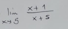 limlimits _xto 5 (x+1)/x+5 