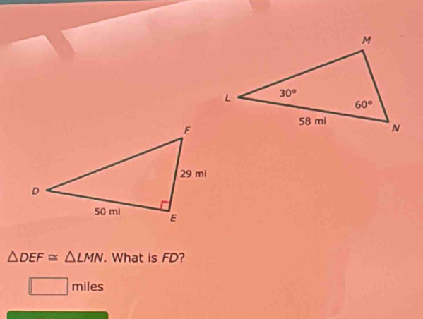 △ DEF≌ △ LMN. What is FD?
□ miles