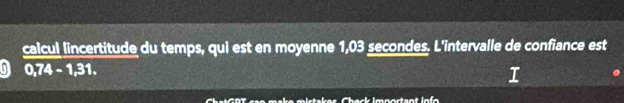 calcul lincertitude du temps, qui est en moyenne 1,03 secondes. L'intervalle de confiance est 
D 072-78 31. T