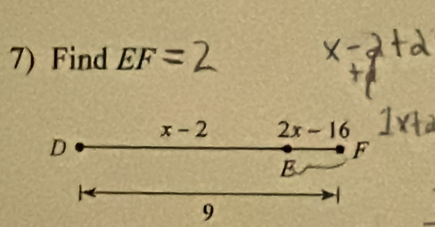 Find EF
x-2 2x-16
D
F
B
9