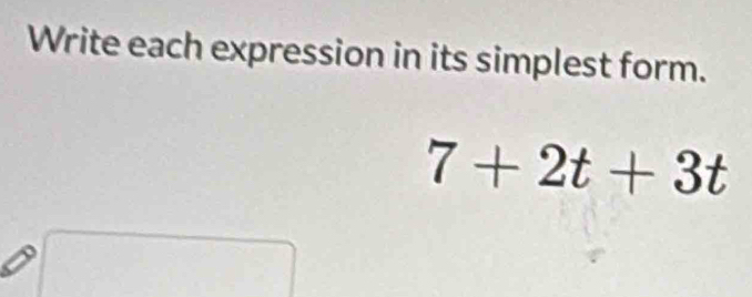 Write each expression in its simplest form.
7+2t+3t