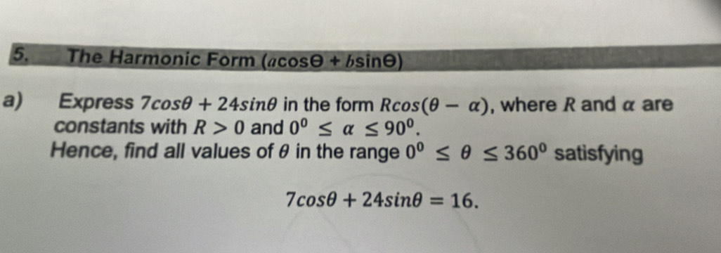 Solved: The Harmonic Form (acos θ +bsin θ ) a) Express 7cos θ +24sin θ ...