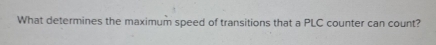 What determines the maximum speed of transitions that a PLC counter can count?