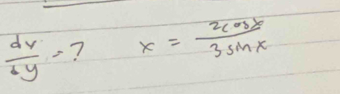  dv/ty = ? x= 2cos x/3sin x 