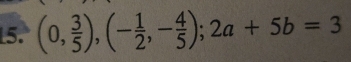 (0, 3/5 ), (- 1/2 ,- 4/5 ); 2a+5b=3