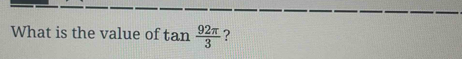 What is the value of tan 92π /3 ? [Business]