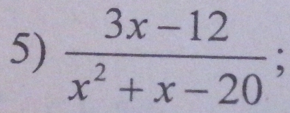  (3x-12)/x^2+x-20 ;