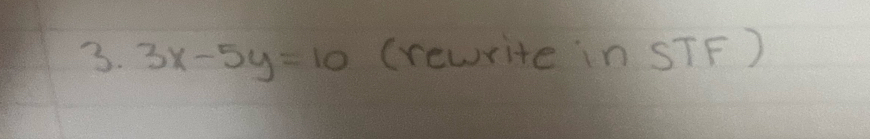 3x-5y=10 (rewrite in STF )