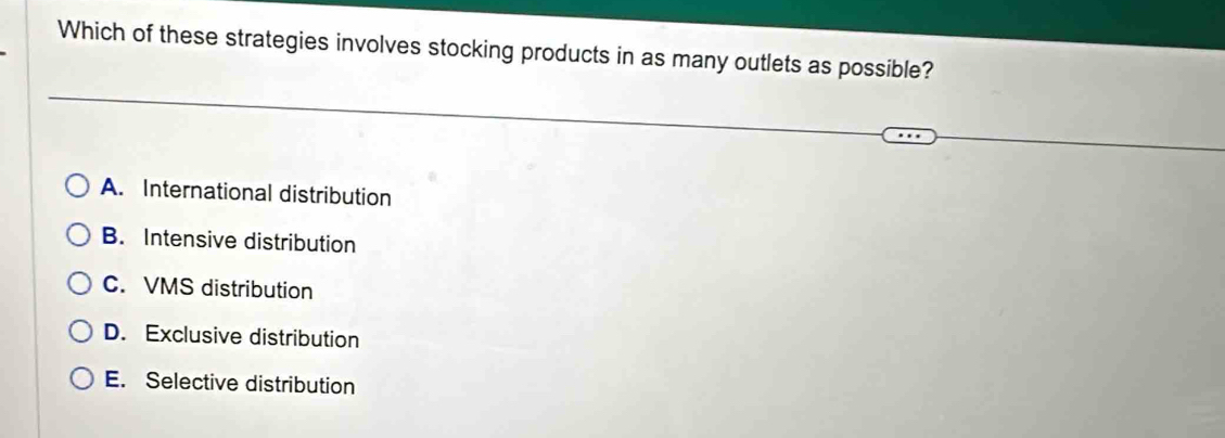 Solved: Which of these strategies involves stocking products in as many ...