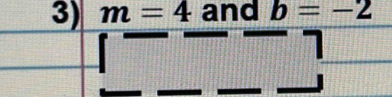 m=4 and b=-2
-1---7