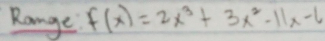 Range
f(x)=2x^3+3x^2-11x-6