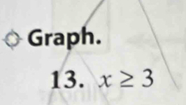 Graph. 
13. x≥ 3