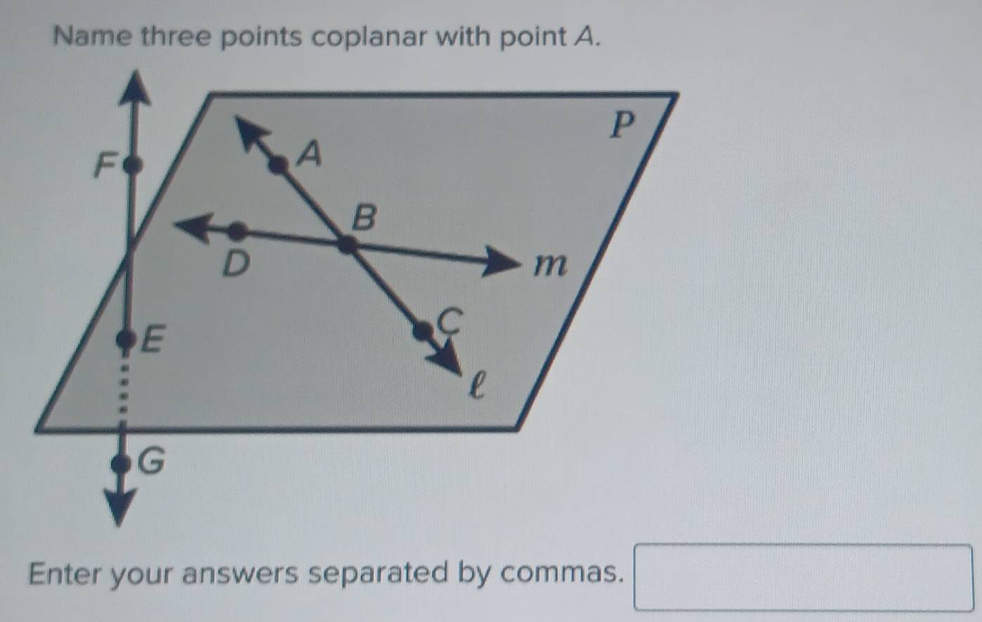 Name three points coplanar with point A. 
Enter your answers separated by commas.
□ 