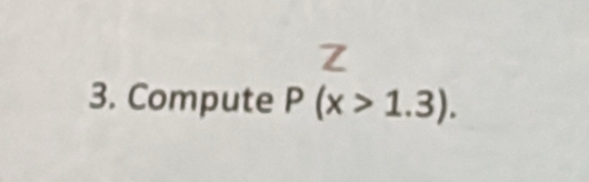 Compute P(x>1.3).