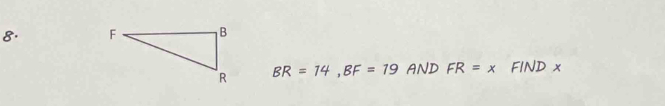 BR=14, BF=19 AND FR=x FIND x