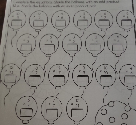 Complete the equations. Shade the balloons with an odd product
blue. Shade the balloons with an even product pink
beginarrayr 4 * 4 hline □  hline □ endarray