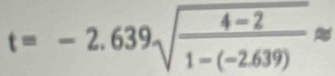 t=-2.639sqrt(frac 4-2)1-(-2.639)approx