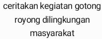 ceritakan kegiatan gotong 
royong dilingkungan 
masyarakat