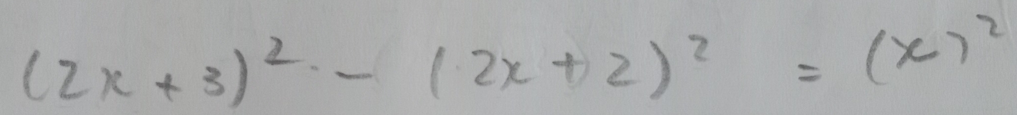 (2x+3)^2-(2x+2)^2=(x)^2