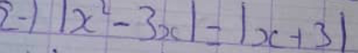 2-1 |x^2-3x|=|x+3|