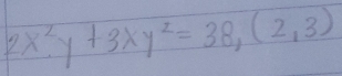 2x^2y+3xy^2=38,(2,3)