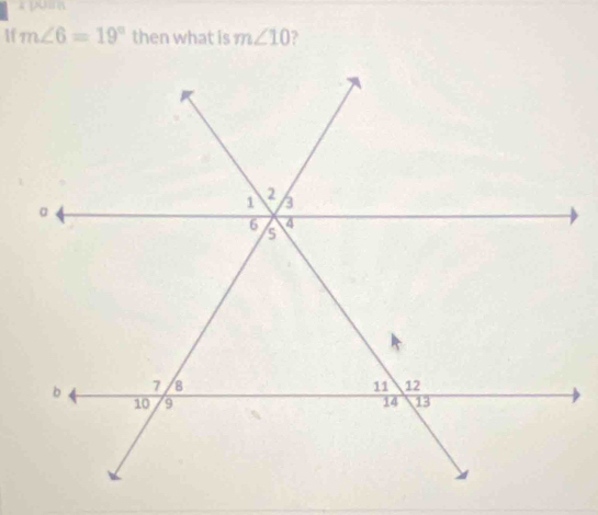 [X] ]
ifm∠ 6=19° then what is m∠ 10 ?