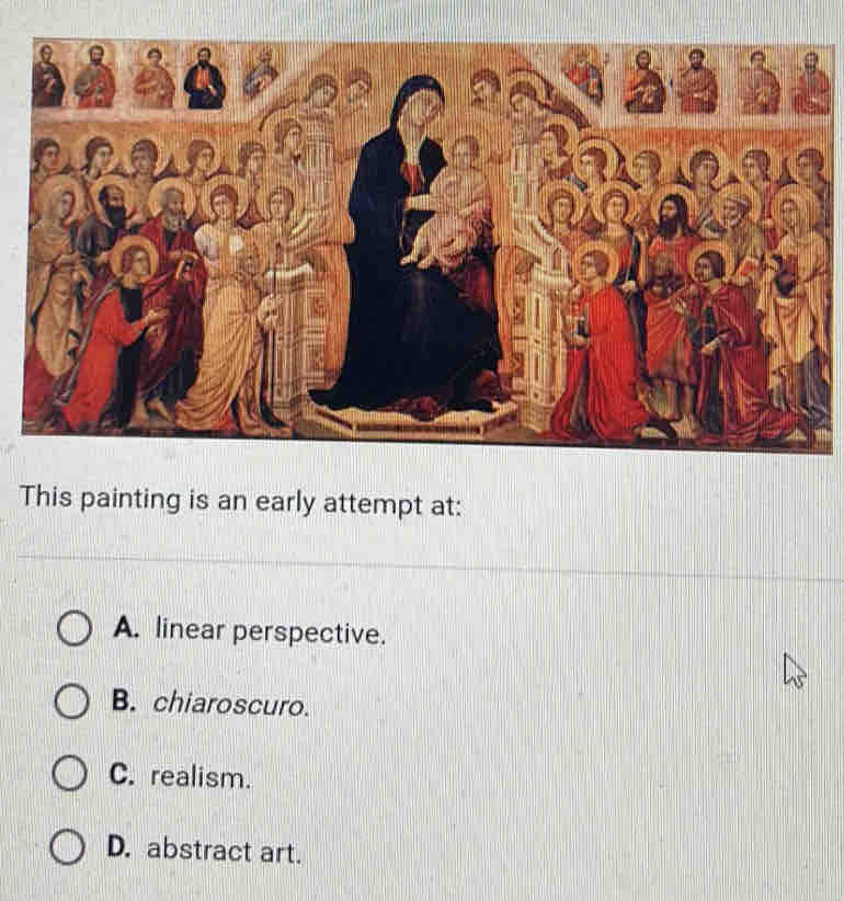 A. linear perspective.
B. chiaroscuro.
C. realism.
D. abstract art.