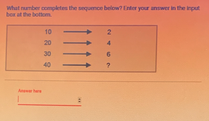 What number completes the sequence below? Enter your answer in the input 
box at the bottom. 
Answer here 
_ 
: