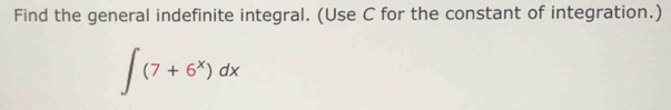 Find the general indefinite integral. (Use C for the constant of integration.)
∈t (7+6^x)dx