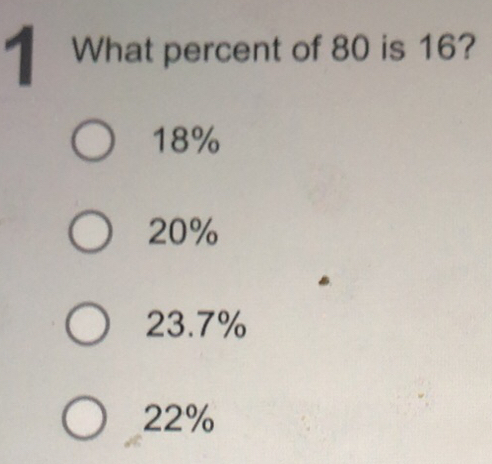 Solved: What percent of 80 is 16? 18% 20% 23.7% 22% [Math]