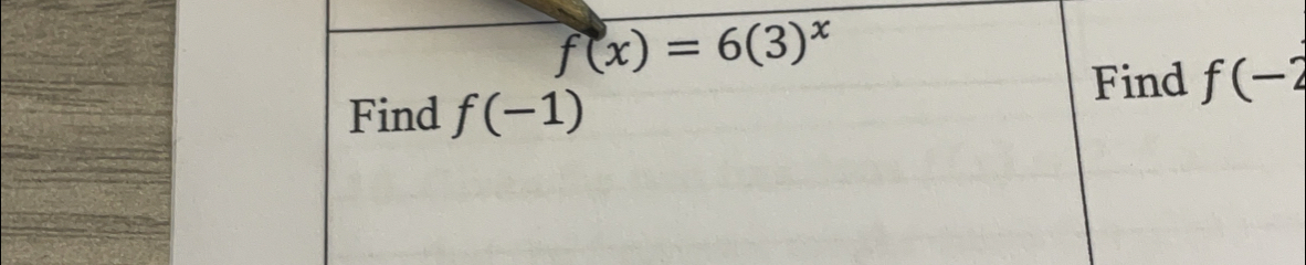 f(x)=6(3)^x
Find f(-2
Find f(-1)