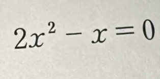 2x^2-x=0