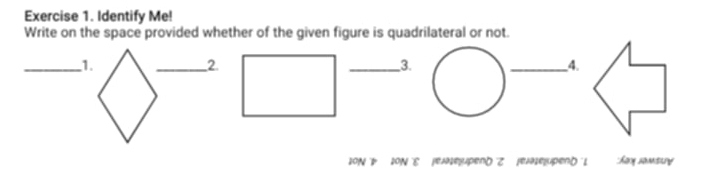 Identify Me! 
Write on the space provided whether of the given figure is quadrilateral or not. 
_1. ____4. 
2. 
3. 
ION D ION E (eAe|upenDZ λlε|upend L Son somely