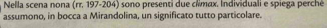 Nella scena nona (rr. 197-204) sono presenti due climax. Individuali e spiega perché 
assumono, in bocca a Mirandolina, un significato tutto particolare.