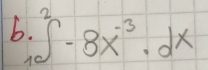 ∈tlimits _(10)^2-8x^(-3)· dx