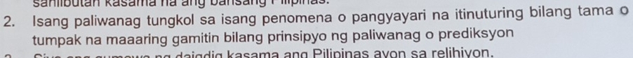 Saniibutan kasama hà ang bansang P ipinas. 
2. Isang paliwanag tungkol sa isang penomena o pangyayari na itinuturing bilang tama o 
tumpak na maaaring gamitin bilang prinsipyo ng paliwanag o prediksyon 
la i g g kasama ang Pilipinas avon sa relibivon