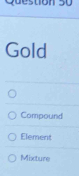 Gold
Compound
Element
Mixture