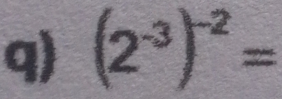 (2^(-3))^-2=